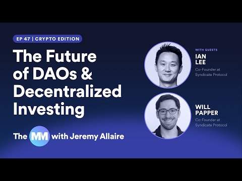 Ep 47 | The Future of DAOs &amp; Decentralized Investing w/ Ian Lee &amp; Will Papper of Syndicate Protocol