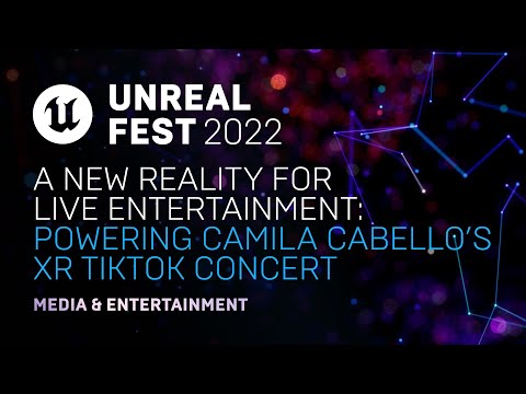 A New Reality for Live Entertainment: Powering Camila Cabello’s XR TikTok Concert | Unreal Fest 2022