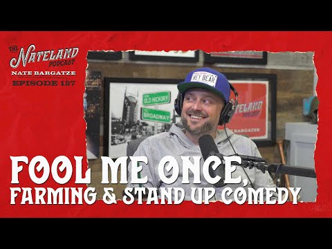 Nateland | Ep. #187 Fool Me Once, Farming, &amp; Stand-Up Comedy